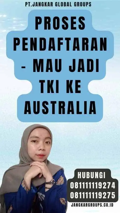 Proses Pendaftaran - Mau Jadi TKI Ke Australia