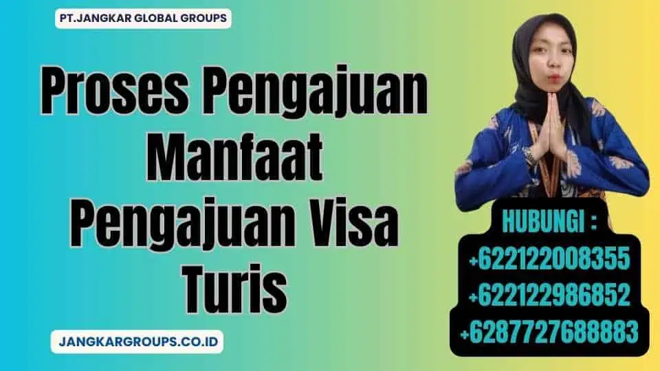 Proses Pengajuan Manfaat Pengajuan Visa Turis