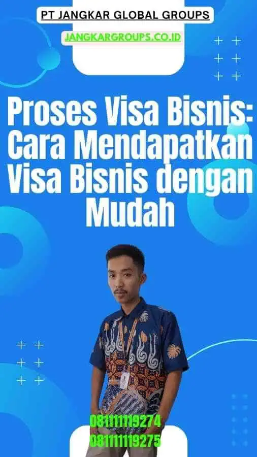 Proses Visa Bisnis Cara Mendapatkan Visa Bisnis dengan Mudah