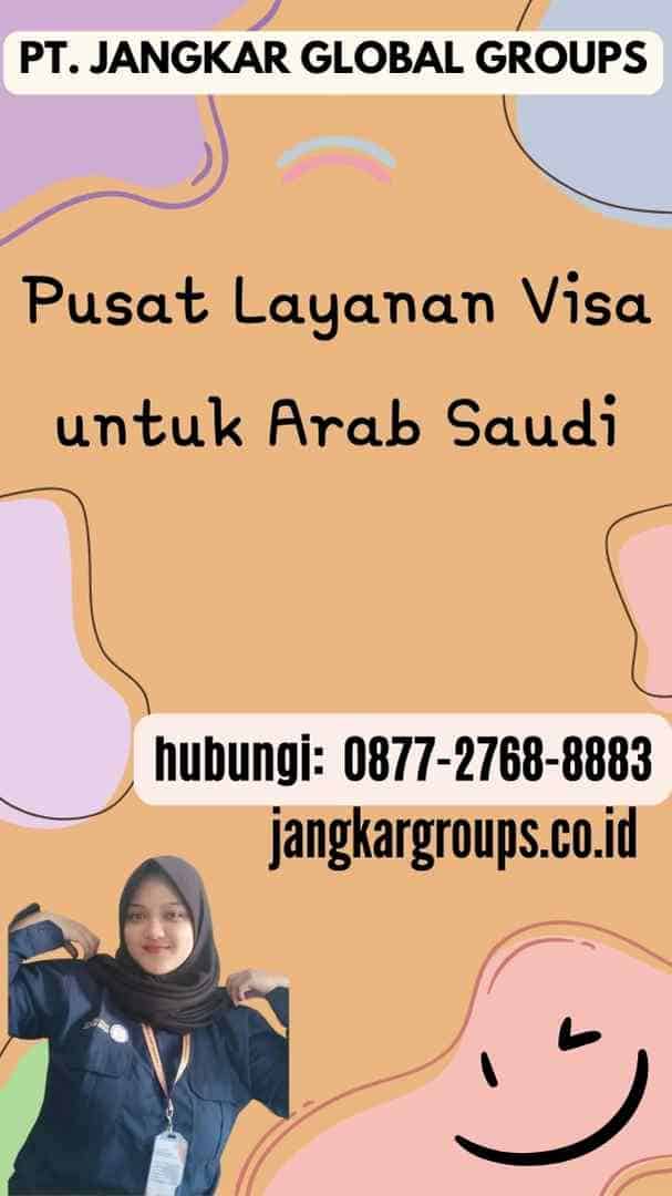 Pusat Layanan Visa untuk Arab Saudi