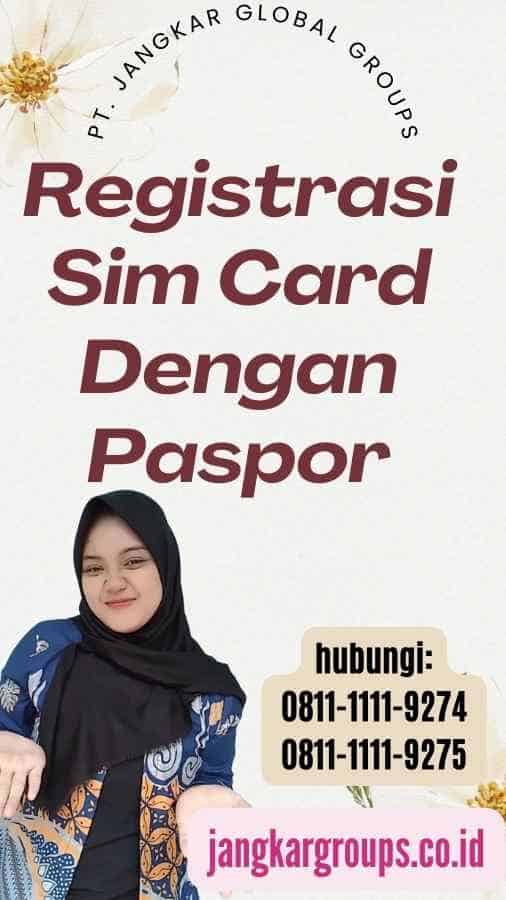 Registrasi Sim Card Dengan Paspor