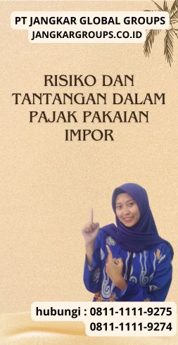 Risiko dan Tantangan dalam Pajak Pakaian Impor