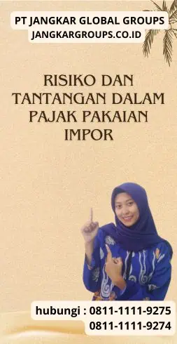 Risiko dan Tantangan dalam Pajak Pakaian Impor