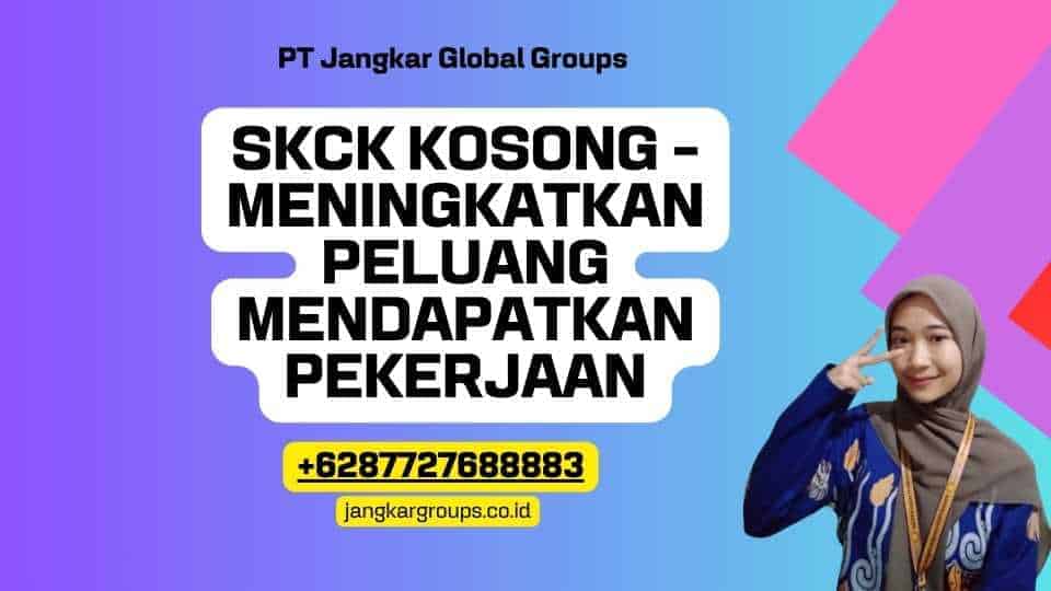 SKCK Kosong - Meningkatkan Peluang Mendapatkan Pekerjaan