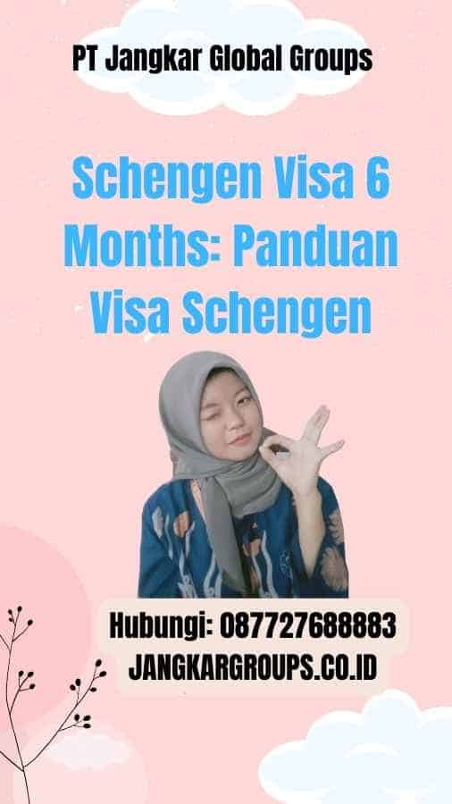 Schengen Visa 6 Months: Panduan Visa Schengen