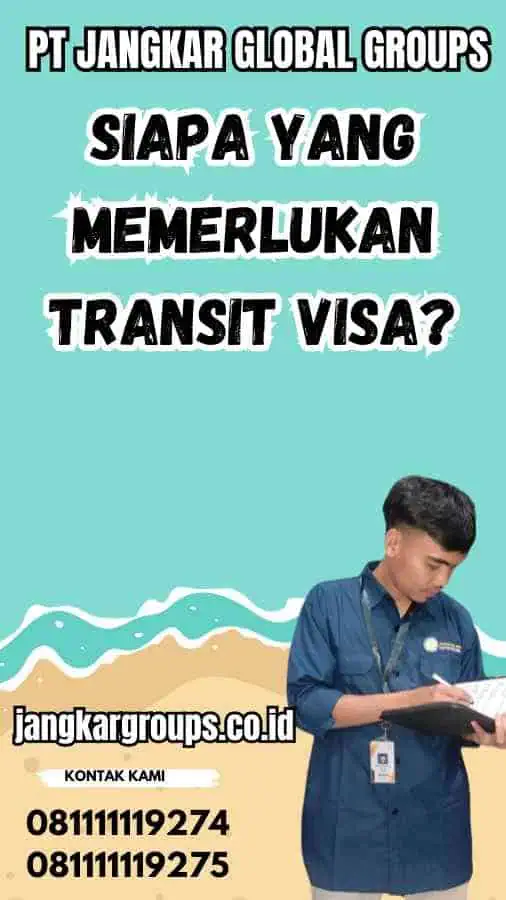 Siapa Yang Memerlukan Transit Visa?