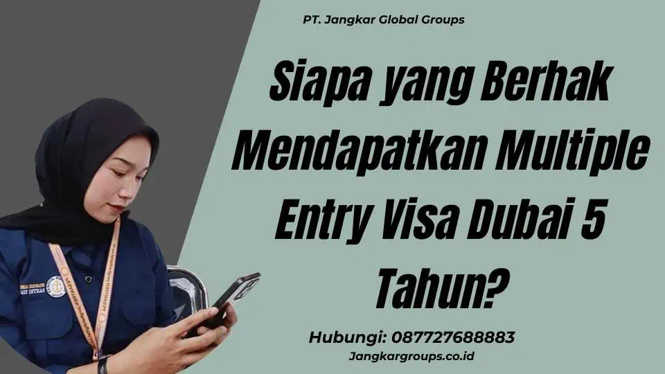 Siapa yang Berhak Mendapatkan Multiple Entry Visa Dubai 5 Tahun?