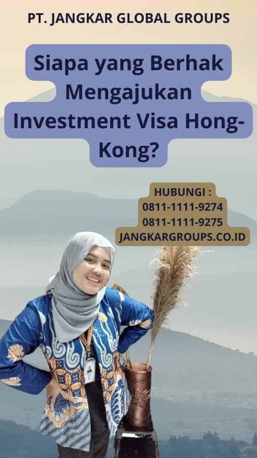 Siapa yang Berhak Mengajukan Investment Visa Hong-Kong?