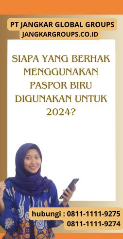 Siapa yang Berhak Menggunakan Paspor Biru Digunakan Untuk 2024