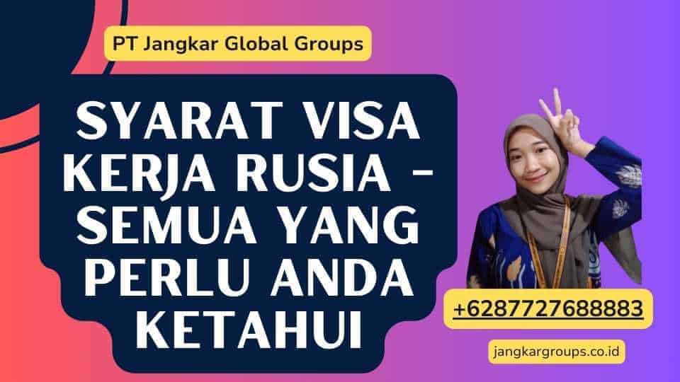 Syarat Visa Kerja Rusia - Semua Yang Perlu Anda Ketahui