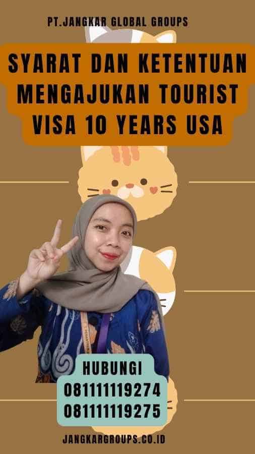 Syarat dan Ketentuan Mengajukan Tourist Visa 10 Years USA