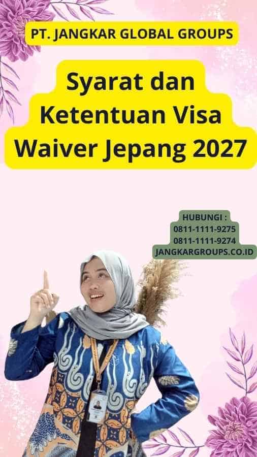 Syarat dan Ketentuan Visa Waiver Jepang 2027