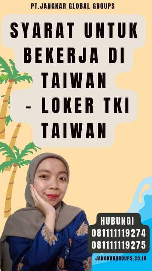 Syarat untuk Bekerja di Taiwan - Loker TKI Taiwan