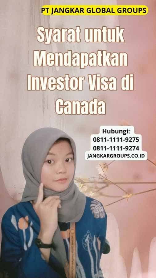 Syarat untuk Mendapatkan Investor Visa di Canada