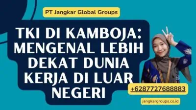 TKI Di Kamboja: Mengenal Lebih Dekat Dunia Kerja di Luar Negeri