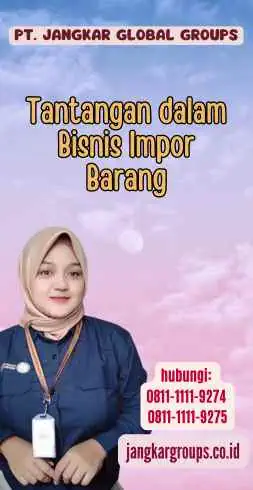 Tantangan dalam Bisnis Impor Barang