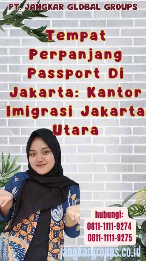 Tempat Perpanjang Passport Di Jakarta Kantor Imigrasi Jakarta Utara