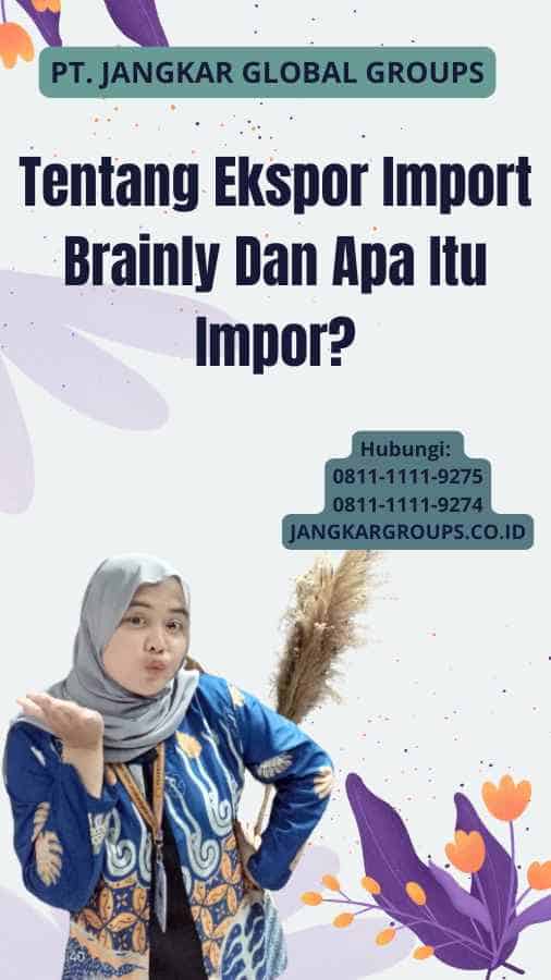 Tentang Ekspor Import Brainly Dan Apa Itu Impor?