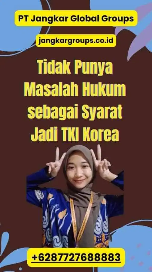 Tidak Punya Masalah Hukum sebagai Syarat Jadi TKI Korea