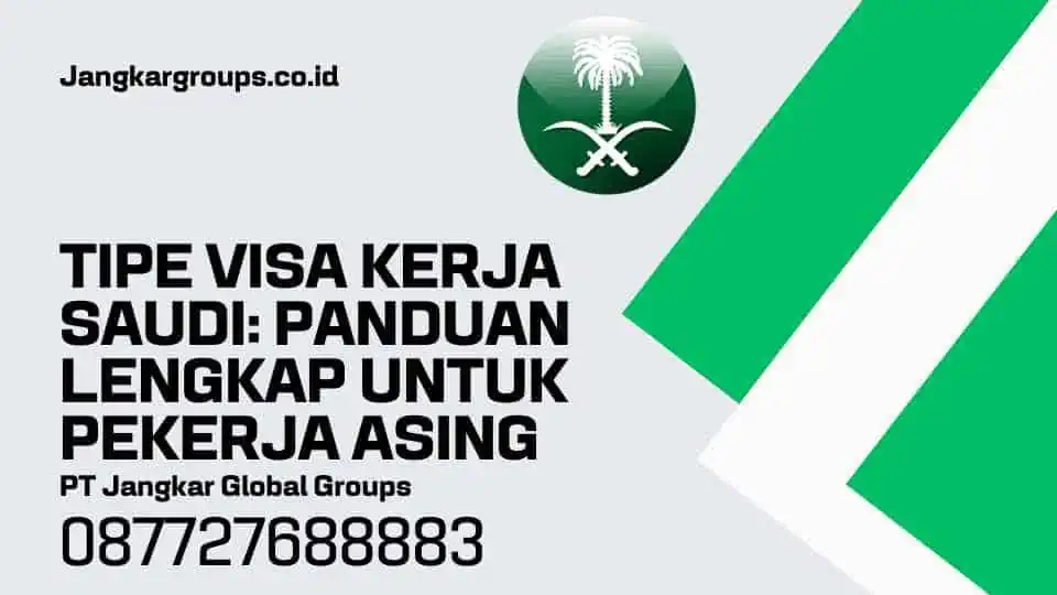 Tipe Visa Kerja Saudi: Panduan Lengkap untuk Pekerja Asing