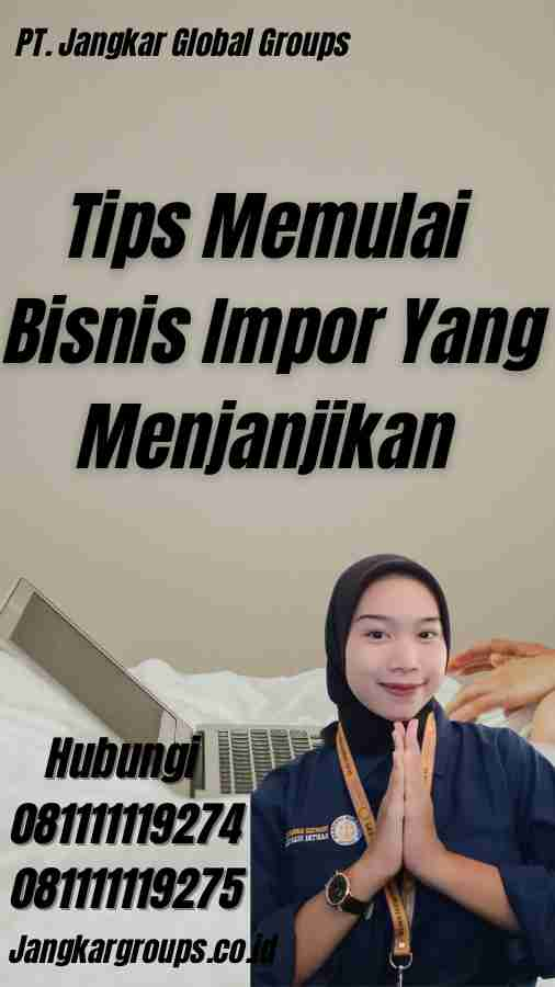 Tips Memulai Bisnis Impor Yang Menjanjikan