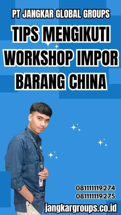 Tips Mengikuti Workshop Impor Barang China