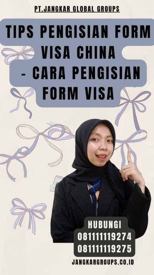 Tips Pengisian Form Visa China - Cara Pengisian Form Visa