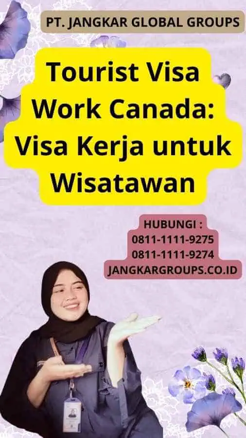 Tourist Visa Work Canada: Visa Kerja untuk Wisatawan