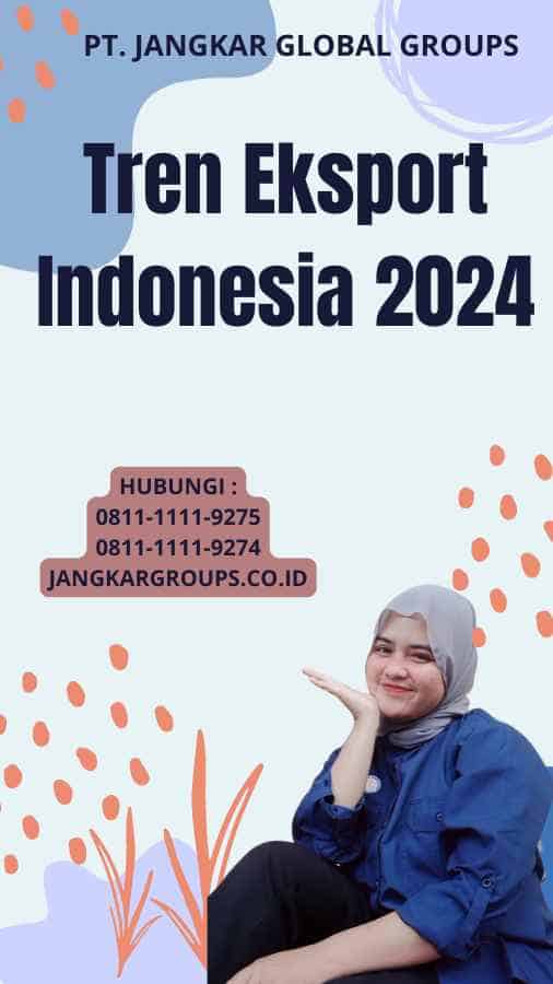 Tren Eksport Indonesia 2024