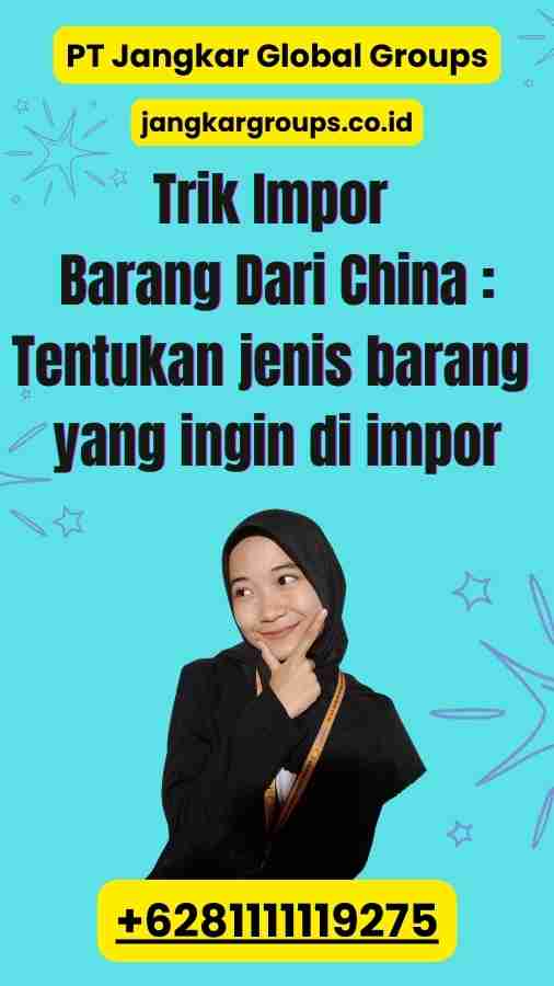 Trik Impor Barang Dari China Tentukan jenis barang yang ingin di impor