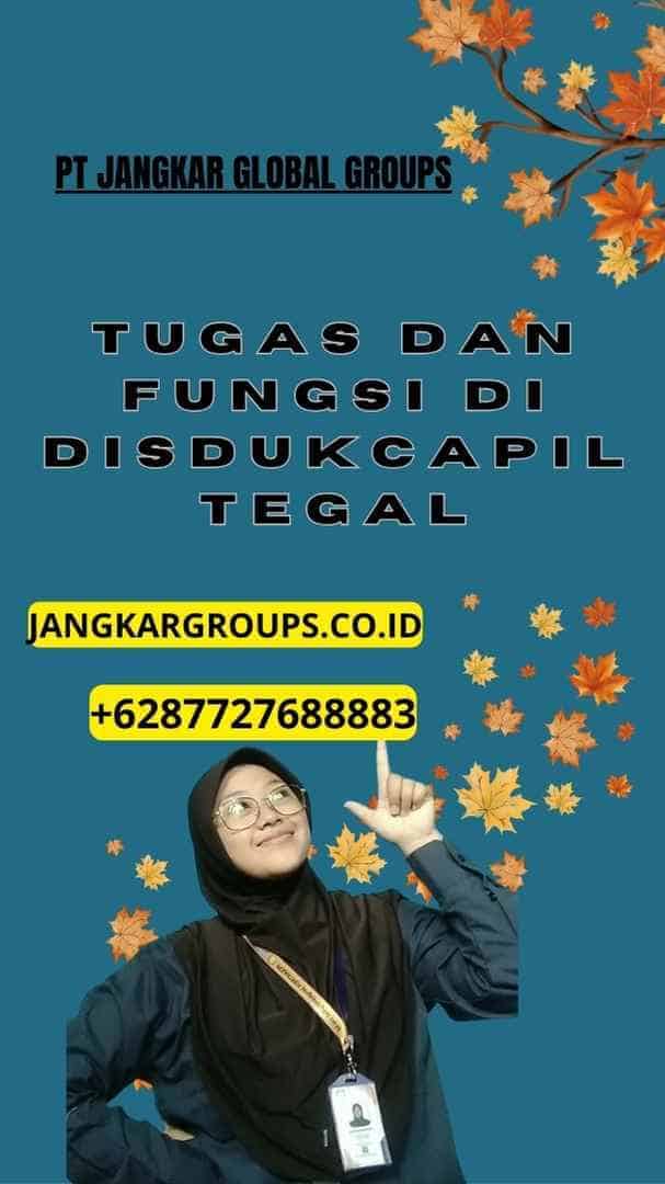 Tugas dan Fungsi Di Disdukcapil Tegal