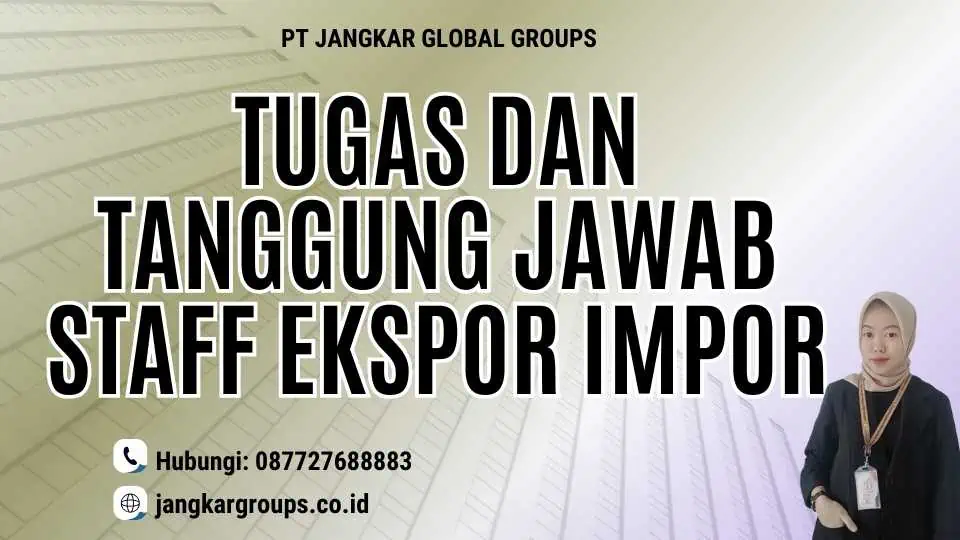 Tugas dan Tanggung Jawab Staff Ekspor Impor