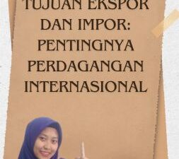 Tujuan Ekspor dan Impor Pentingnya Perdagangan Internasional