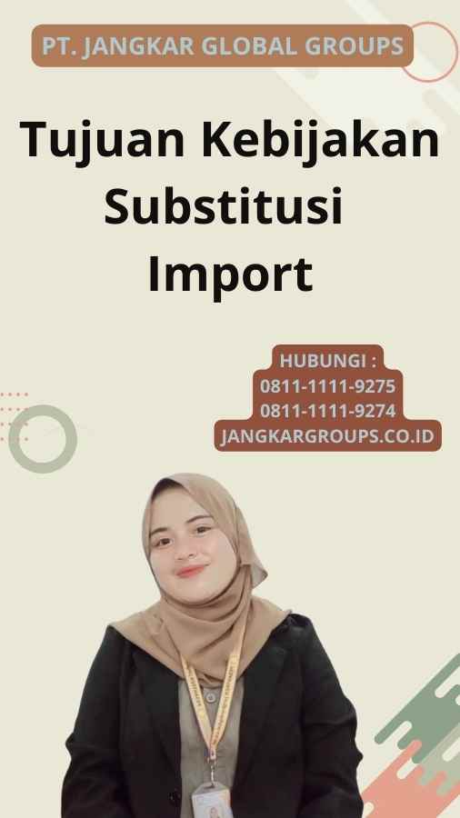 Tujuan Kebijakan Substitusi Import