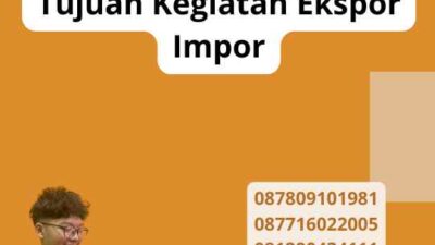 Tujuan Kegiatan Ekspor Impor