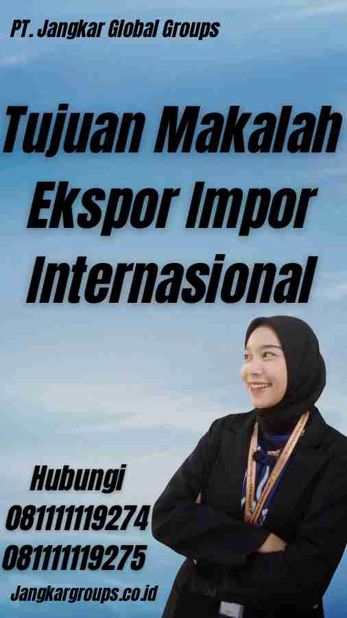 Tujuan Makalah Ekspor Impor Internasional