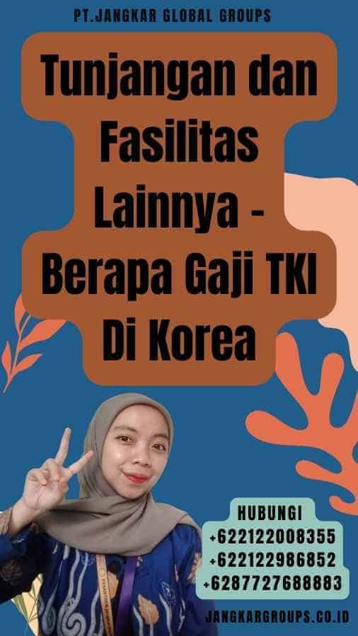 Tunjangan dan Fasilitas Lainnya - Berapa Gaji TKI Di Korea