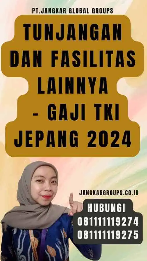 Tunjangan dan Fasilitas Lainnya - Gaji TKI Jepang 2024