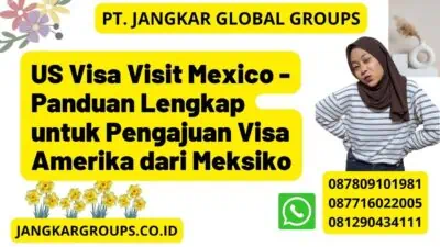 US Visa Visit Mexico - Panduan Lengkap untuk Pengajuan Visa Amerika dari Meksiko