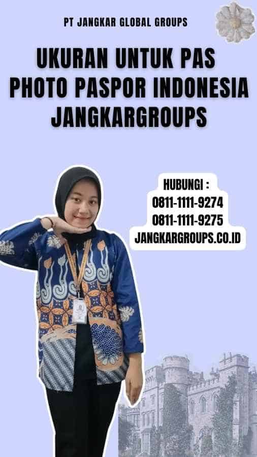 Ukuran untuk Pas Photo Paspor Indonesia Jangkargroups