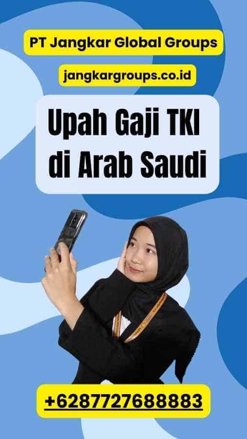 Upah Gaji TKI di Arab Saudi