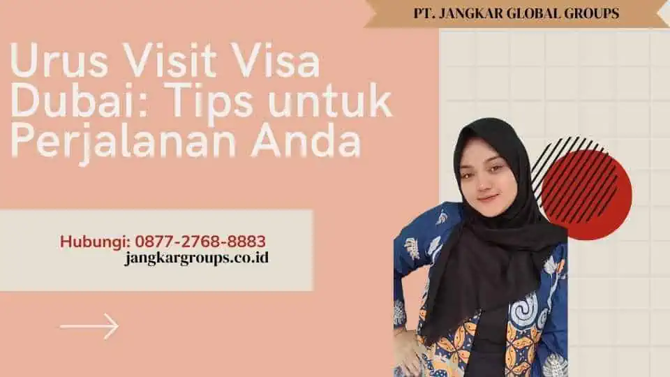 Urus Visit Visa Dubai Tips untuk Perjalanan Anda