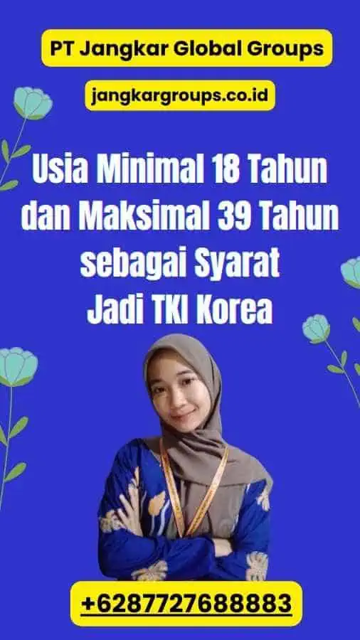 Usia Minimal 18 Tahun dan Maksimal 39 Tahun sebagai Syarat Jadi TKI Korea