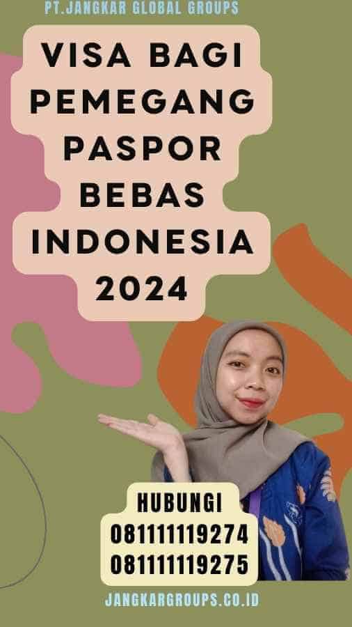 Visa Bagi Pemegang Paspor Bebas Indonesia 2024