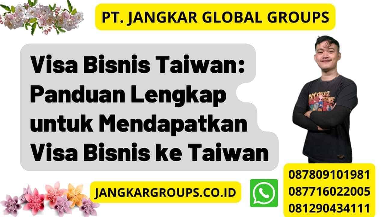 Visa Bisnis Taiwan: Panduan Lengkap untuk Mendapatkan Visa Bisnis ke Taiwan