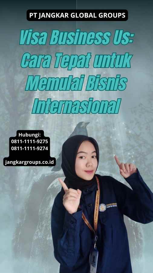 Visa Business Us Cara Tepat untuk Memulai Bisnis Internasional