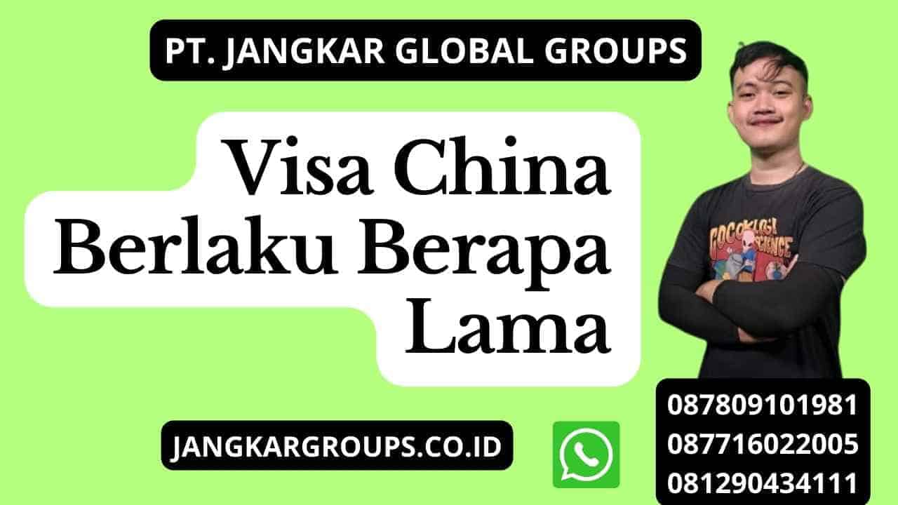 Visa China Berlaku Berapa Lama