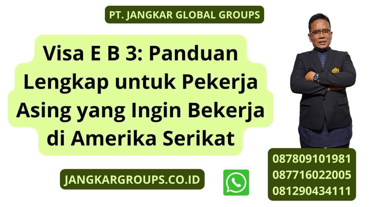 Visa E B 3: Panduan Lengkap untuk Pekerja Asing yang Ingin Bekerja di Amerika Serikat