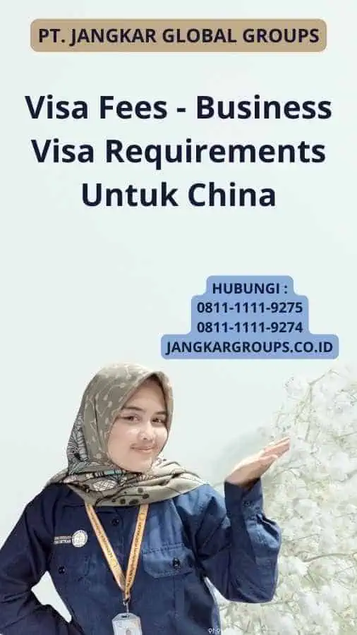 Visa Fees - Business Visa Requirements Untuk China