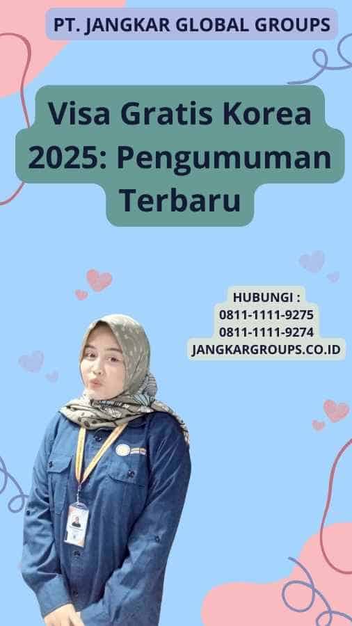 Visa Gratis Korea 2025: Pengumuman Terbaru